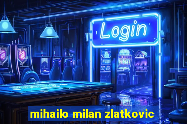 mihailo milan zlatkovic